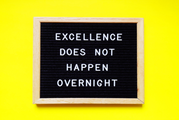 Excellence does not happen overnight